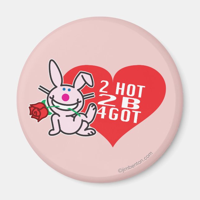 2 Hot 2 B 4Got Magnet (Front)