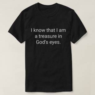 2. I know that I am a treasure in God’s eyes. T-Shirt