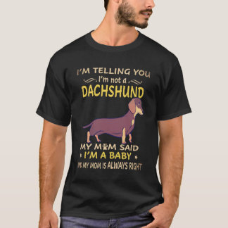 2 I'm Telling You I'm Not A Dachshund My Mum Said T-Shirt
