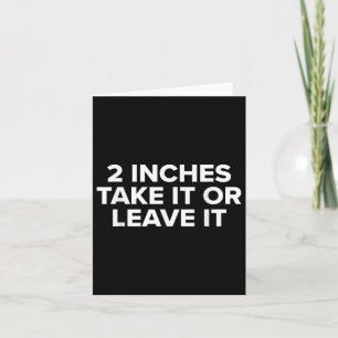2 Inches Take It Or Leave It  Card