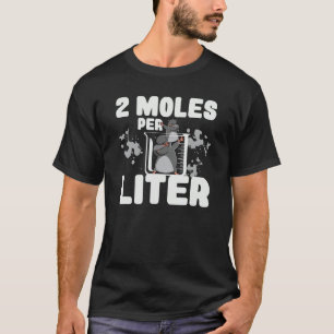 2 Moles Per Litre Science Biology Teacher Chemistr T-Shirt