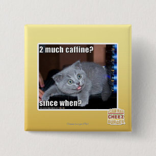 2 much caffine? 15 cm square badge