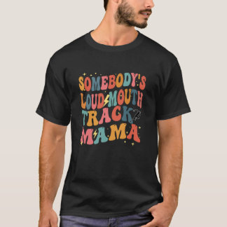 2 Somebody s Loud Mouth Track Mama Funny Mum Mothe T-Shirt