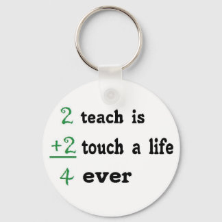2 teach is 2 touch a  Life 4 ever Key Ring