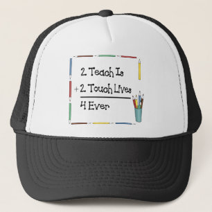 2 Teach Is 2 Touch Lives 4 Ever Trucker Hat