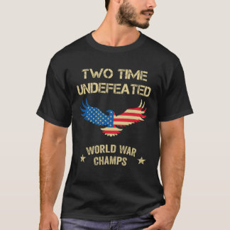 2 Time Undefeated World War Champs Patriotic July  T-Shirt