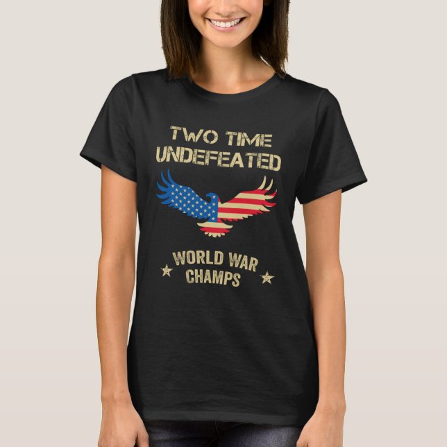 2 Time Undefeated World War Champs Patriotic July  T-Shirt (Front)