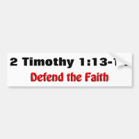 2 Timothy 1:12-13 Defend the Faith Bumper Sticker