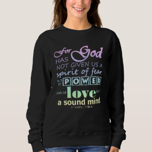 2 Timothy 1:7 Scripture Power Love Sound Mind Sweatshirt