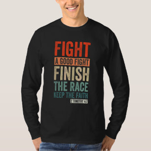 2 Timothy 47 Fight The Good Fight, Finish The Race T-Shirt