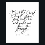 2 Timothy 4:17 Poster<br><div class="desc">But the Lord Stood with Me and Gave Me Strength. -2 Timothy 4:17</div>