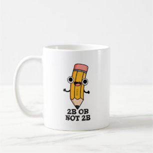 2B Or Not 2B Funny Shakespeare Pencil Pun  Coffee Mug