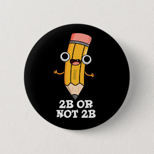 2B Or Not 2B Funny Shakespeare Pencil Pun Dark BG 6 Cm Round Badge