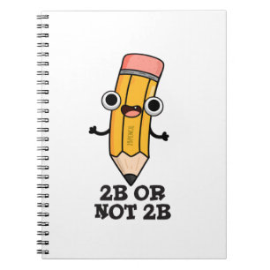 2B Or Not 2B Funny Shakespeare Pencil Pun Notebook