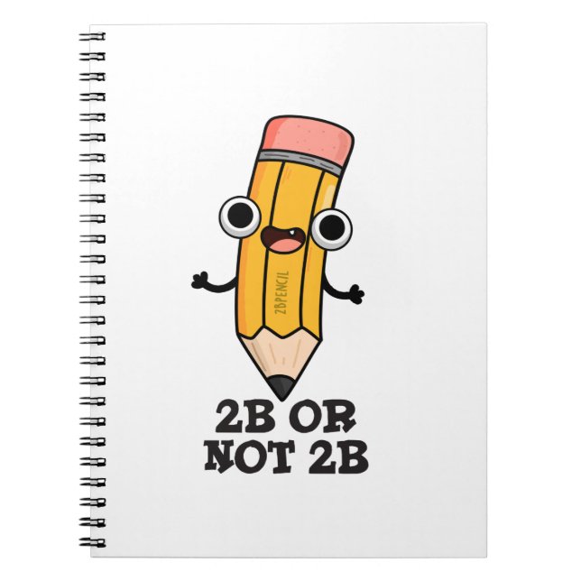 2B Or Not 2B Funny Shakespeare Pencil Pun  Notebook (Front)