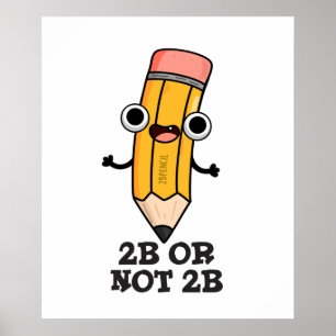 2B Or Not 2B Funny Shakespeare Pencil Pun Poster