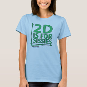 2D is for Sissies T-Shirt