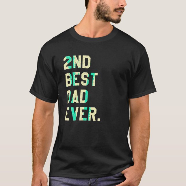 2nd Best Dad Ever Funny Fathers Day Joke T Shirt (Front)