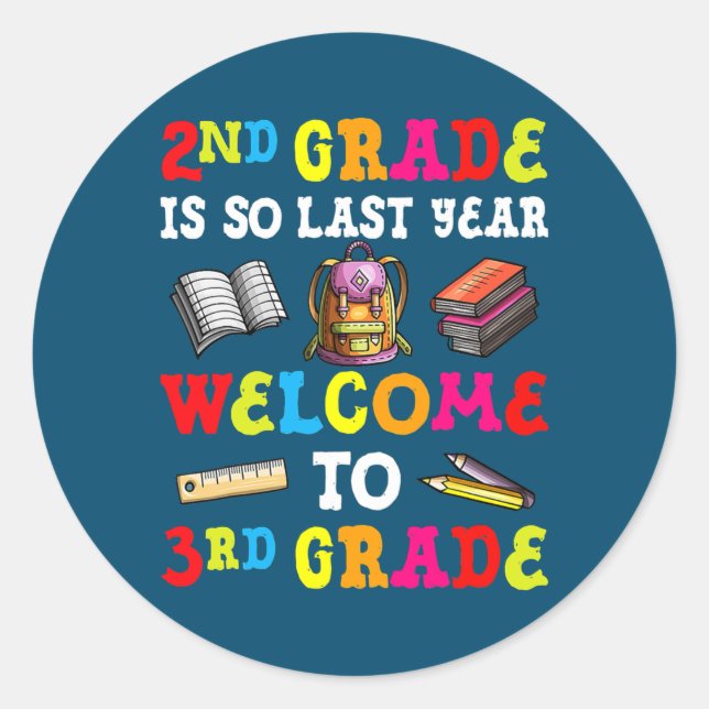2nd Grade Is So Last Year Welcome To 3rd Grade Classic Round Sticker (Front)