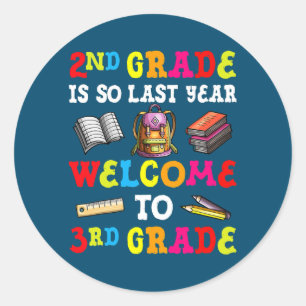 2nd Grade Is So Last Year Welcome To 3rd Grade Classic Round Sticker