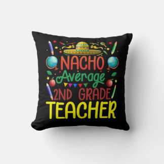 2Nd Grade Nacho Average Second Grade Teacher Cinco Cushion