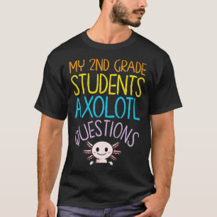 2nd Grade Teacher Appreciation I Aolotl Questions T-Shirt