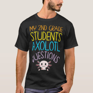 2nd Grade Teacher Appreciation I Aolotl Questions  T-Shirt