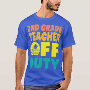 2nd Grade Teacher Off Duty Happy Summer Vacation H T-Shirt