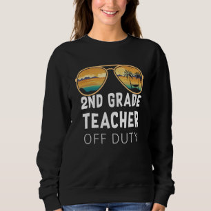 2nd Grade Teacher Off Duty Sunglasses Beach Vacati Sweatshirt