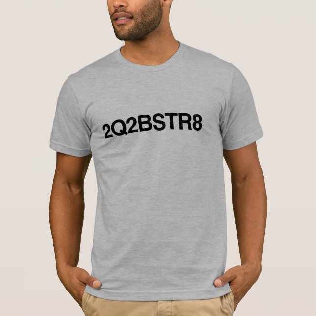 2Q2BSTR8 T-Shirt (Front)