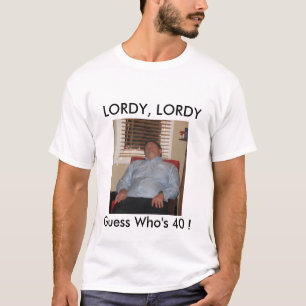 2Steve, LORDY, LORDY, Guess Who's 40 ! T-Shirt