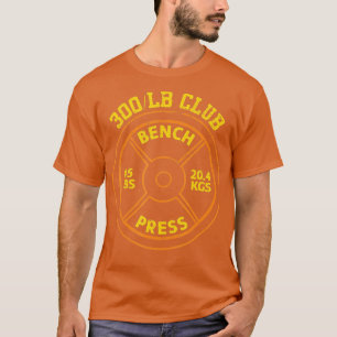 300 Lbs Pound Bench Press Club Gym Weightlifting T-Shirt