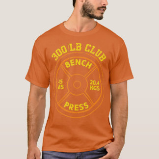 300 Lbs Pound Bench Press Club Gym Weightlifting  T-Shirt