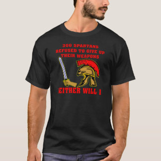 300 Spartan’s Refused To Give Up Their Weapons T-Shirt