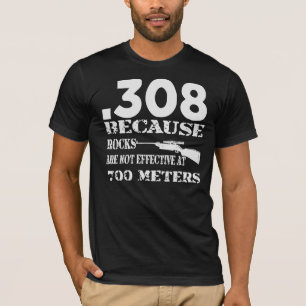 .308 Because Rocks Are Not Effective At 700 Metres T-Shirt