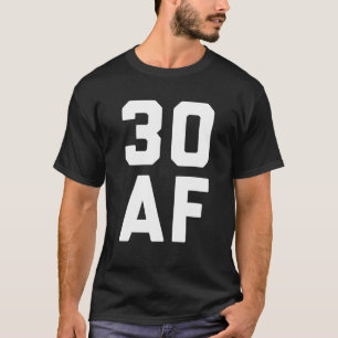 30 AF Funny 30Th Birthday Gift  T-Shirt