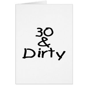 30 And Dirty