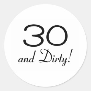 30 And Dirty 3 Classic Round Sticker