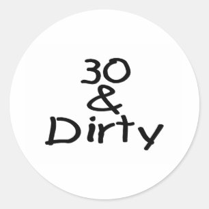 30 And Dirty Classic Round Sticker