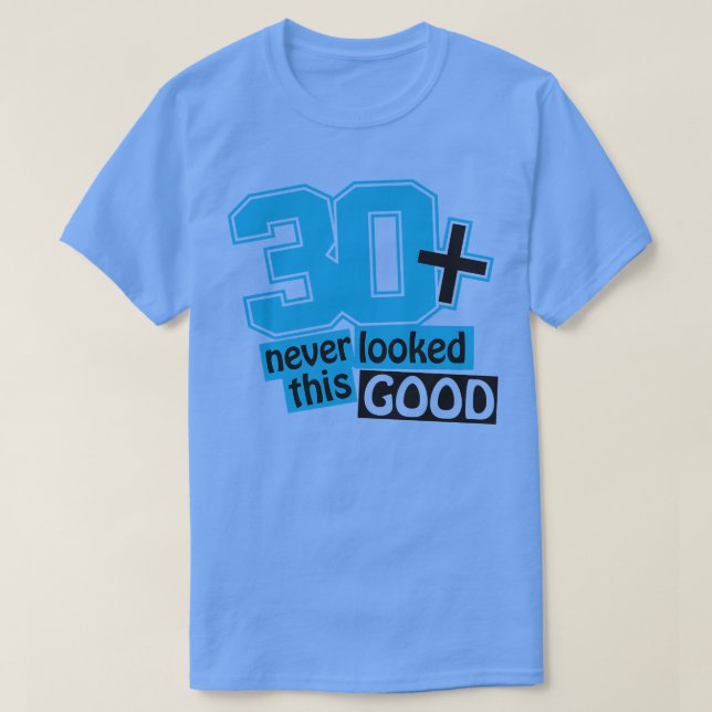 30 and never looked this good T-Shirt (Design Front)