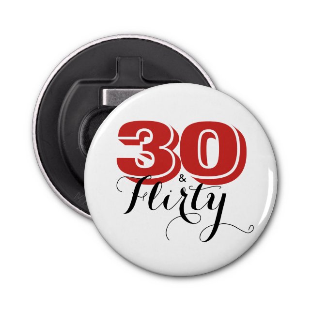 30 & FLIRTY 30th Birthday Button Bottle Opener (Front)