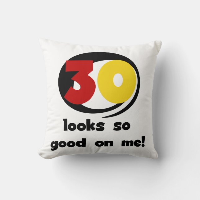 30 Looks So Good On Me T-shirts and Gifts Cushion (Front)