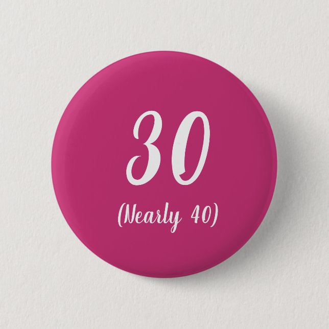 30 (Nearly 40) birthday badge (Front)