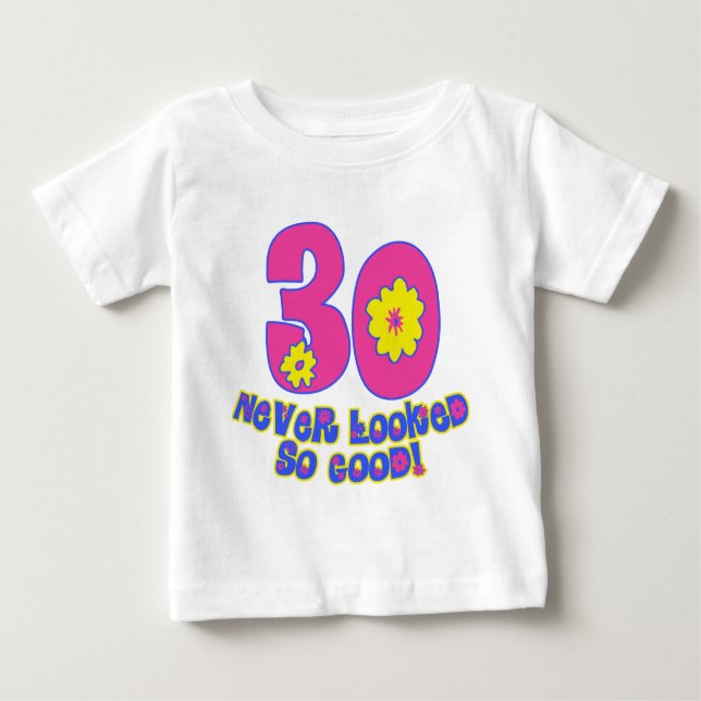 30 Never Looked So Good! Baby T-Shirt (Front)