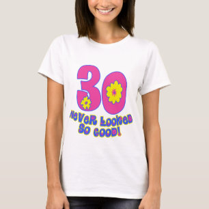 30 Never Looked So Good! T-Shirt