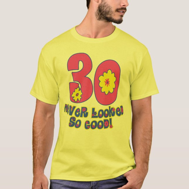 30 Never Looked So Good! T-Shirt (Front)