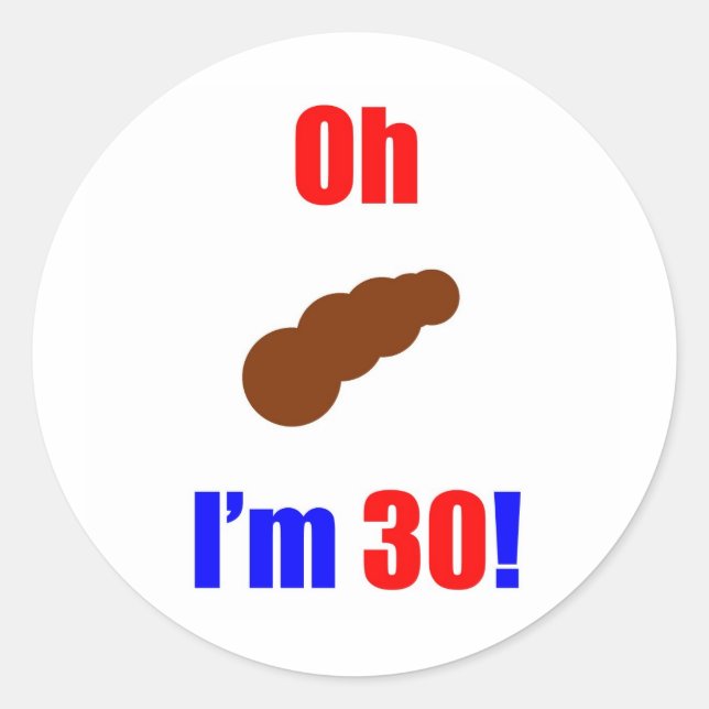 30 Oh (Pic of Poo) I'm 30! Classic Round Sticker (Front)