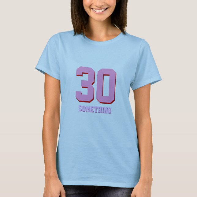 30 Something Funny Birthday T-Shirt (Front)