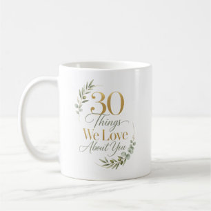 30 Things We Love About You 30th Birthday Coffee Mug