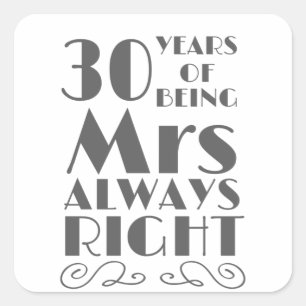 30 Years of Being Mrs Always Right Wedding Anniver Square Sticker